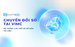 smartdocs Chuyển đổi số tại VIMC: Triển khai phần mềm SmartDocs để số hóa tài liệu và tối ưu hóa hệ thống lưu trữ